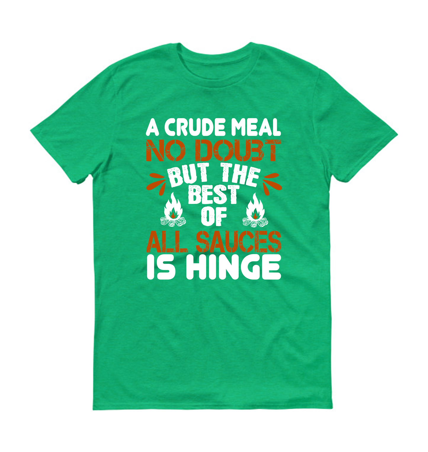 A crude meal, no doubt, but the best of all sauces is hinge hiking Unisex T-Shirt
