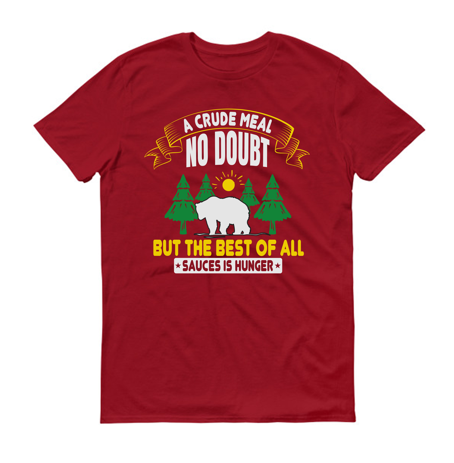 A crude meal, no doubt, but the best of all sauces is hunger hiking Unisex T-Shirt