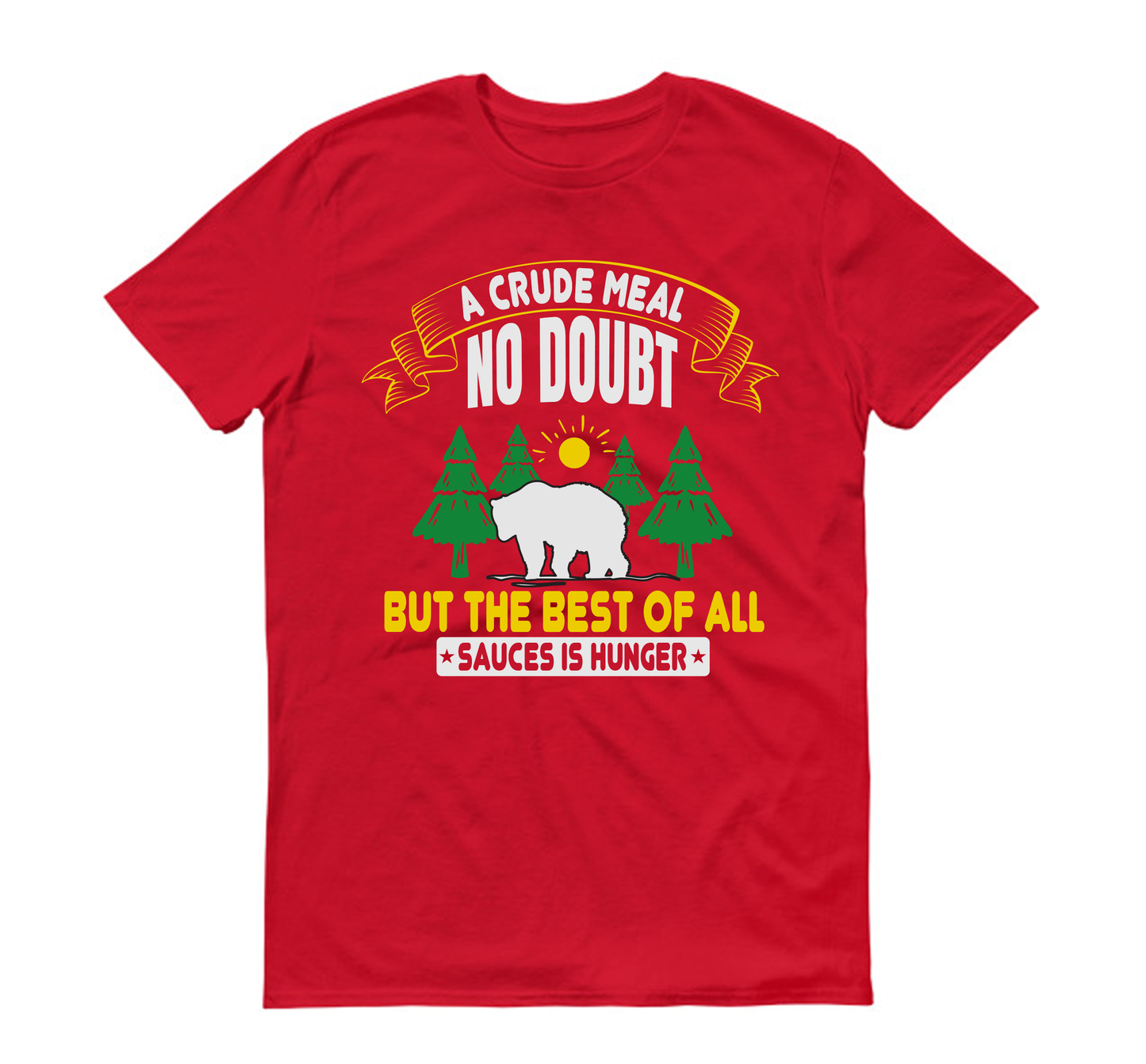 A crude meal, no doubt, but the best of all sauces is hunger hiking Unisex T-Shirt