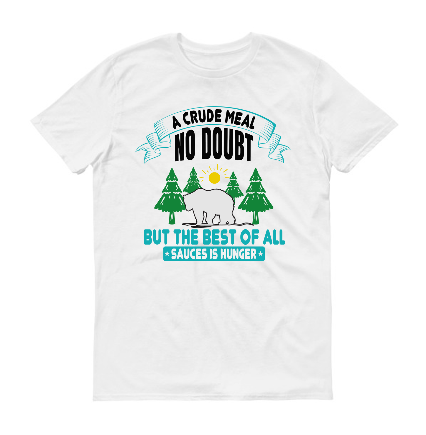 A crude meal, no doubt, but the best of all sauces is hunger hiking Unisex T-Shirt