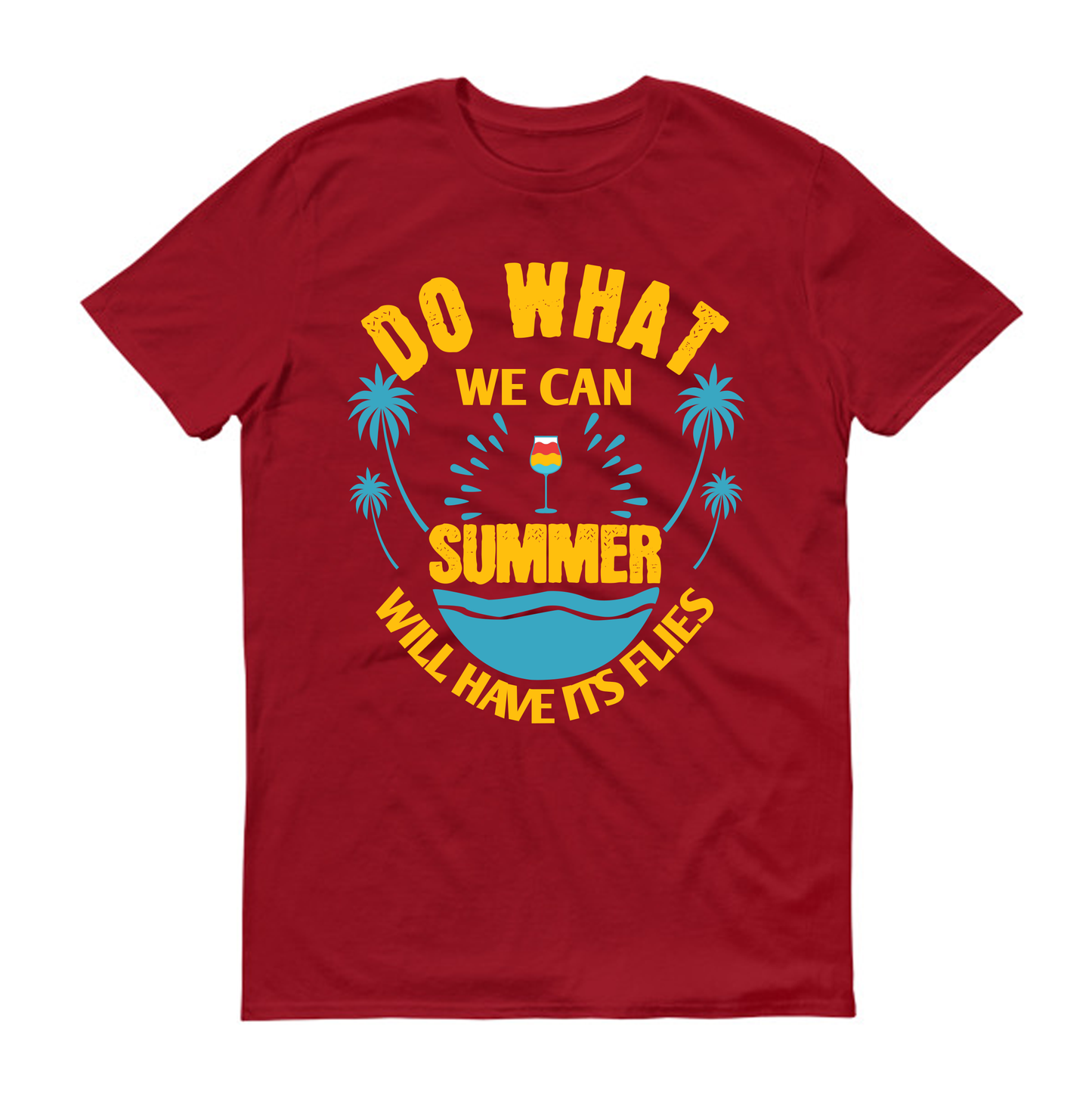 Do what we can, summer will have its flies Summer Unisex T-Shirt