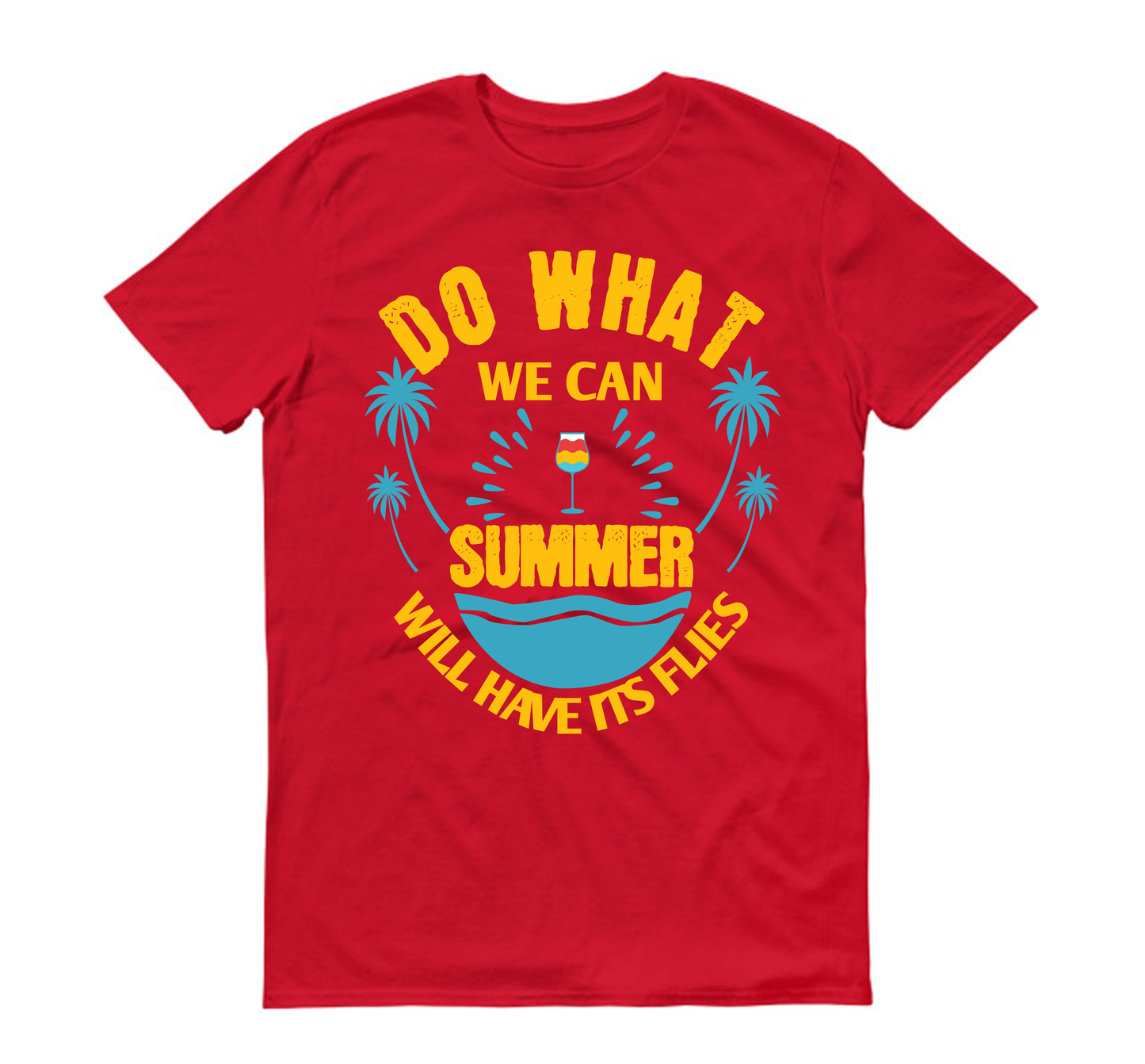 Do what we can, summer will have its flies Summer Unisex T-Shirt