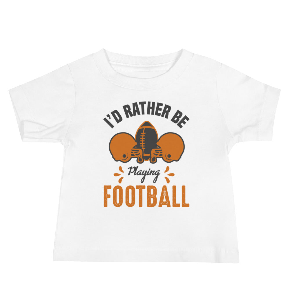I'd Rather Be Playing Football Baby T-Shirt