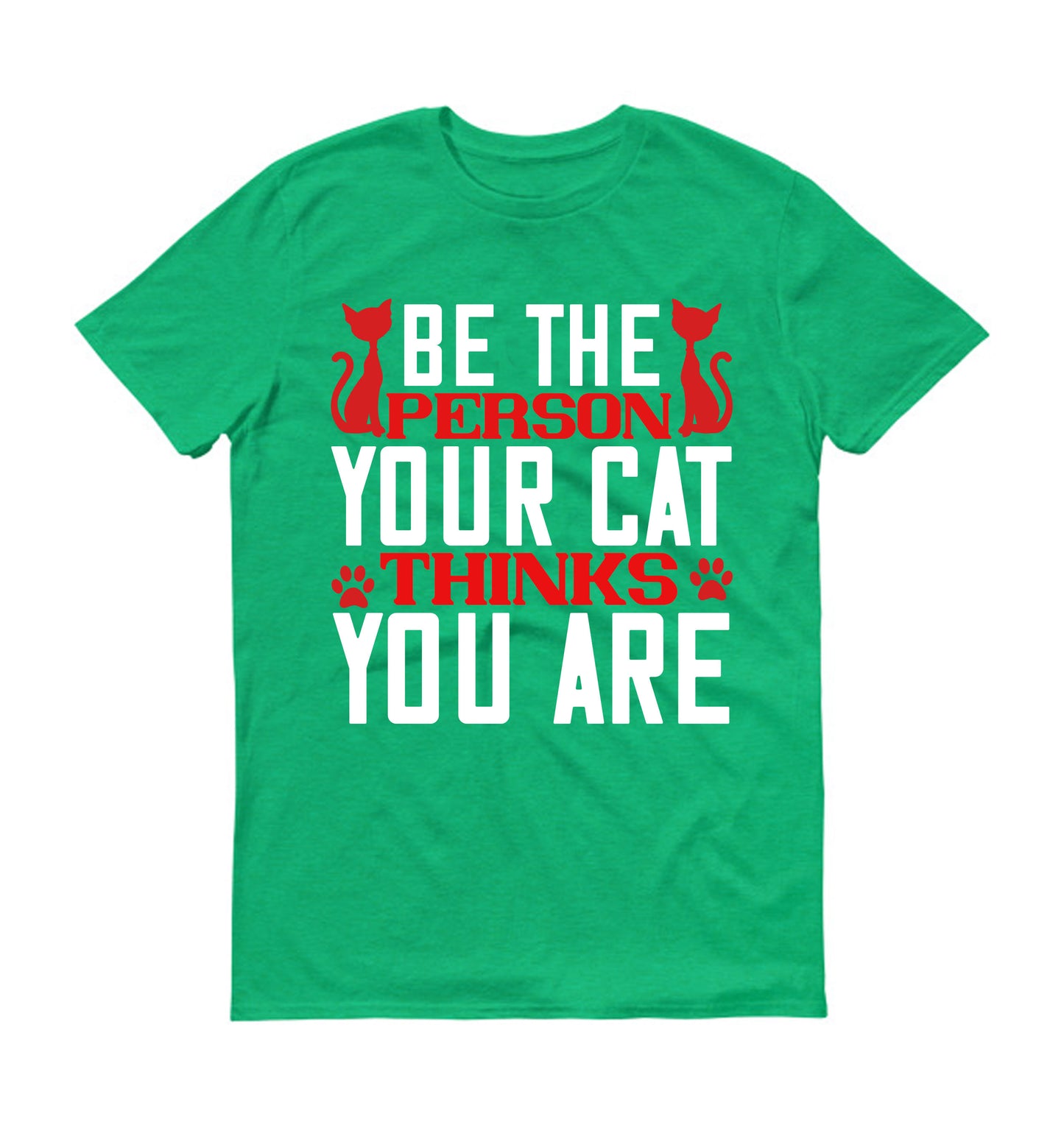 Be The Person Thinks Your Cat You are Unisex T-Shirt