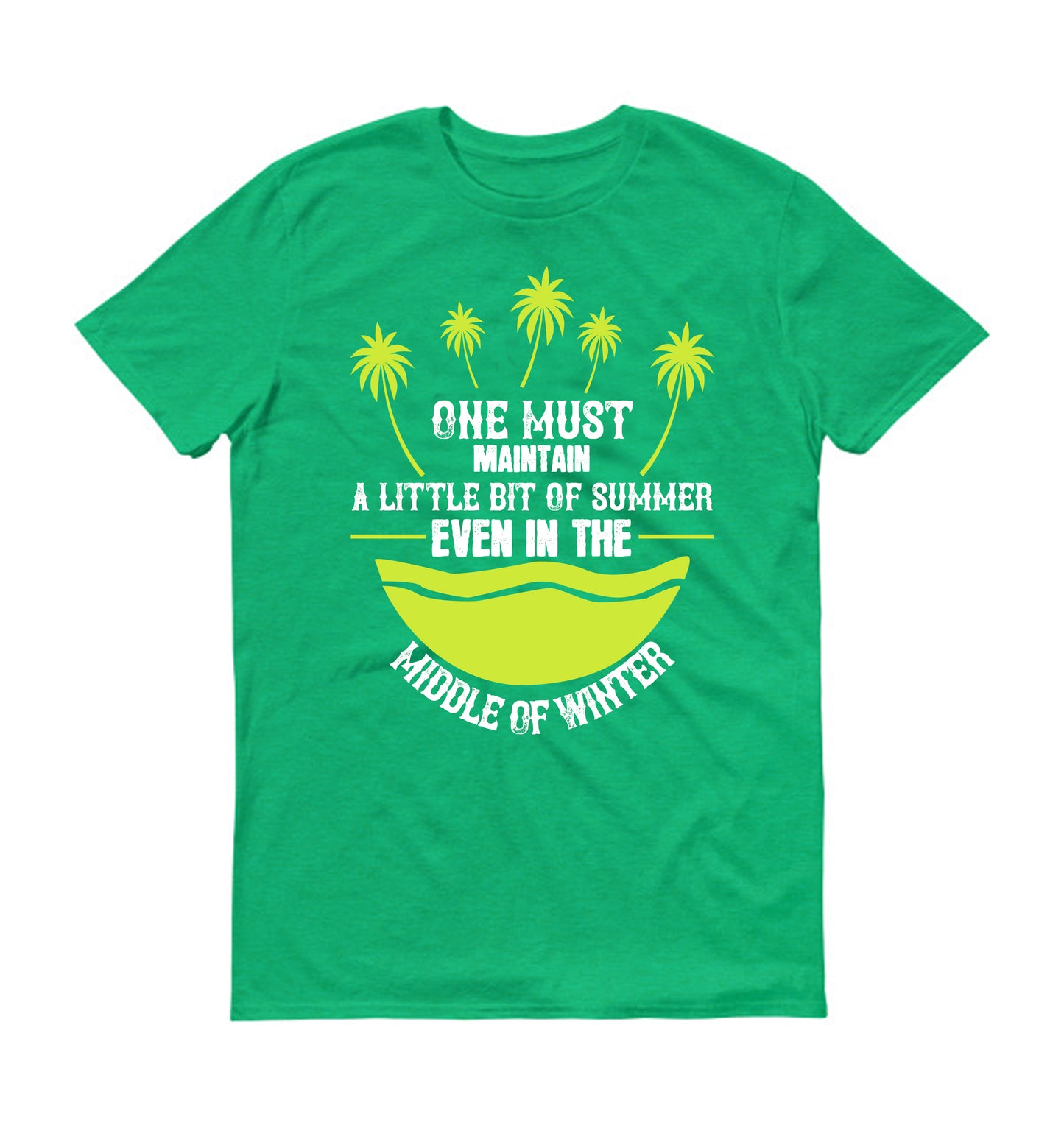 One must maintain a little bit of summer, even in the middle of winter unisex t-shirt