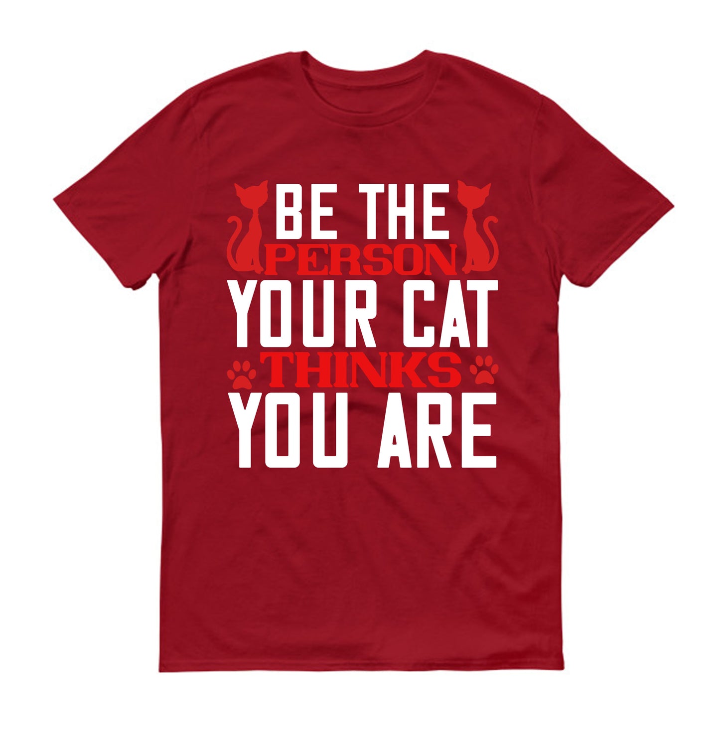 Be The Person Thinks Your Cat You are Unisex T-Shirt