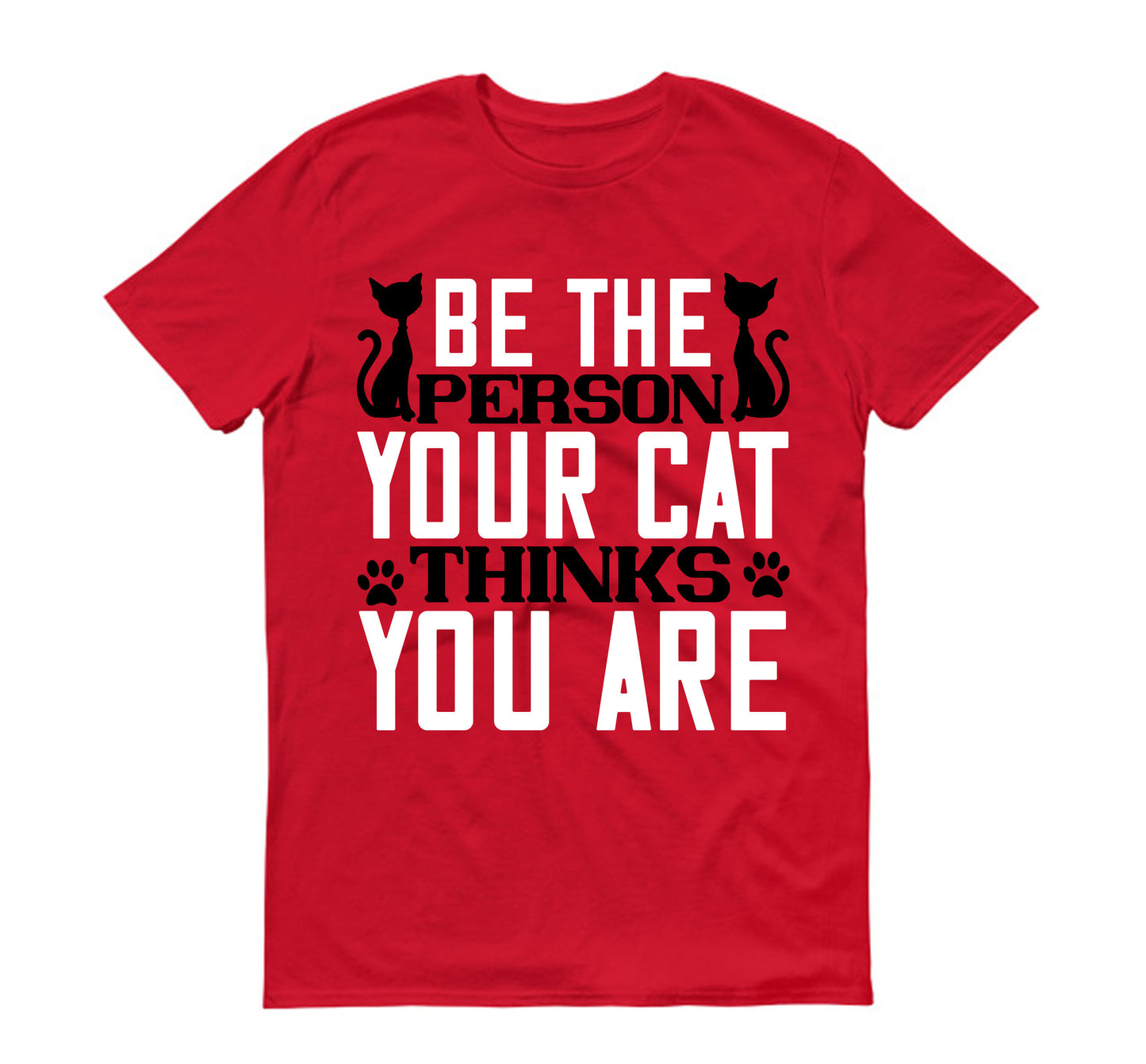 Be The Person Thinks Your Cat You are Unisex T-Shirt