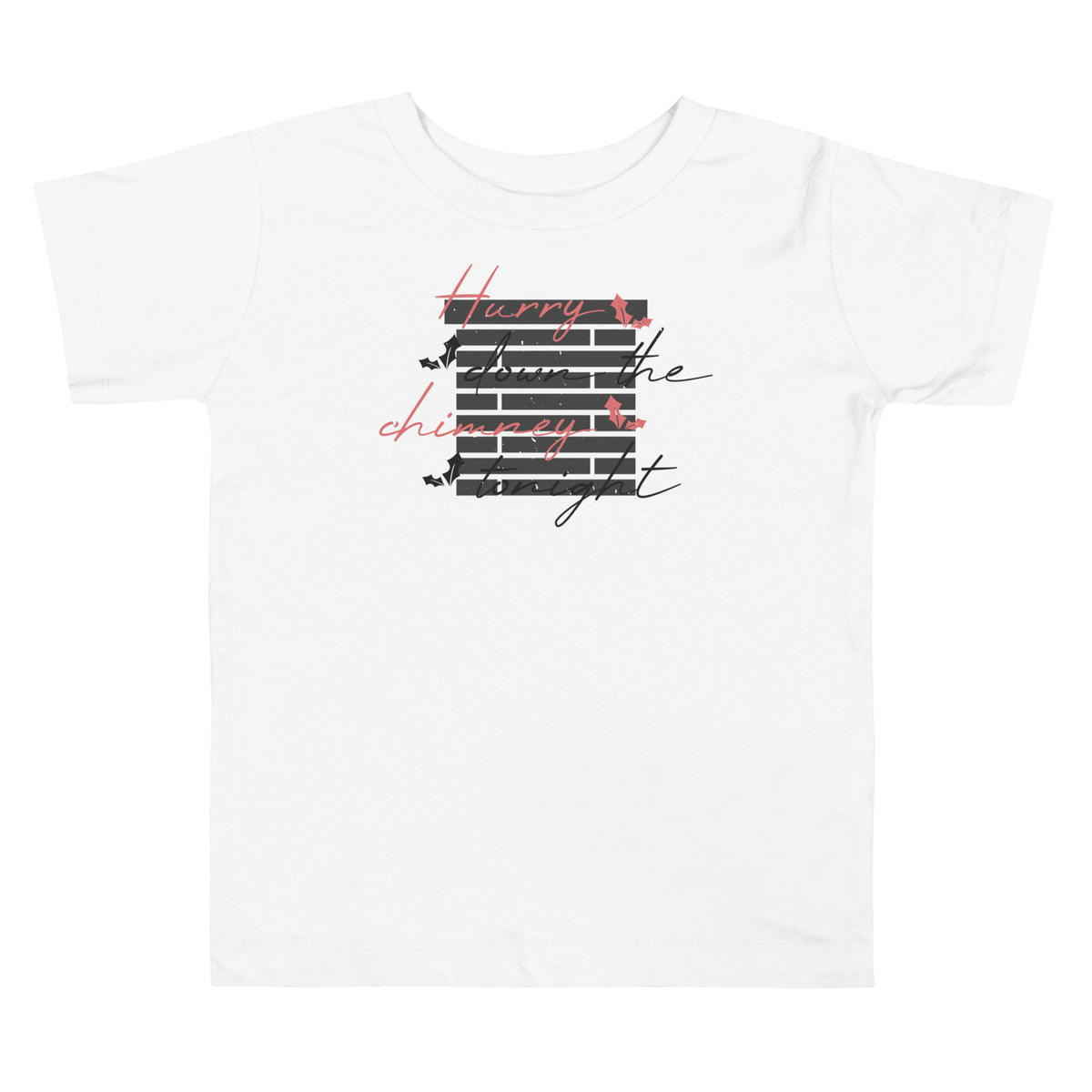 Hurry Down the Chimney Tonight Christmas Toddler T-Shirt