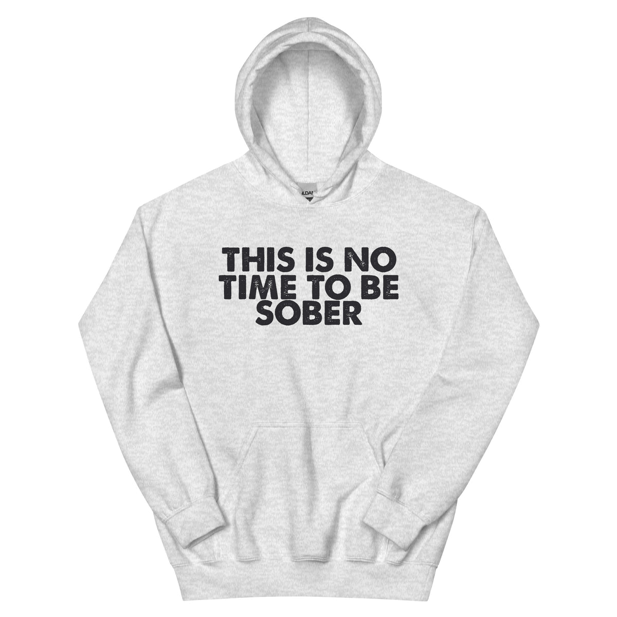 This Is No Time to Be Sober Unisex Hoodie