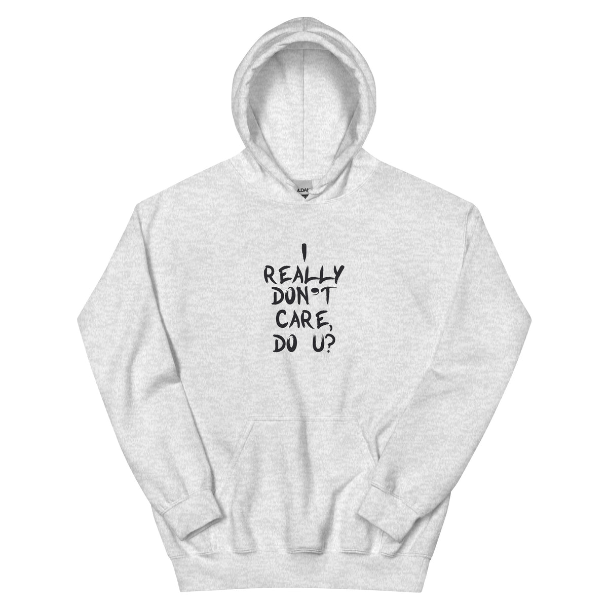 I Really Don't Care, Do U? Unisex Hoodie