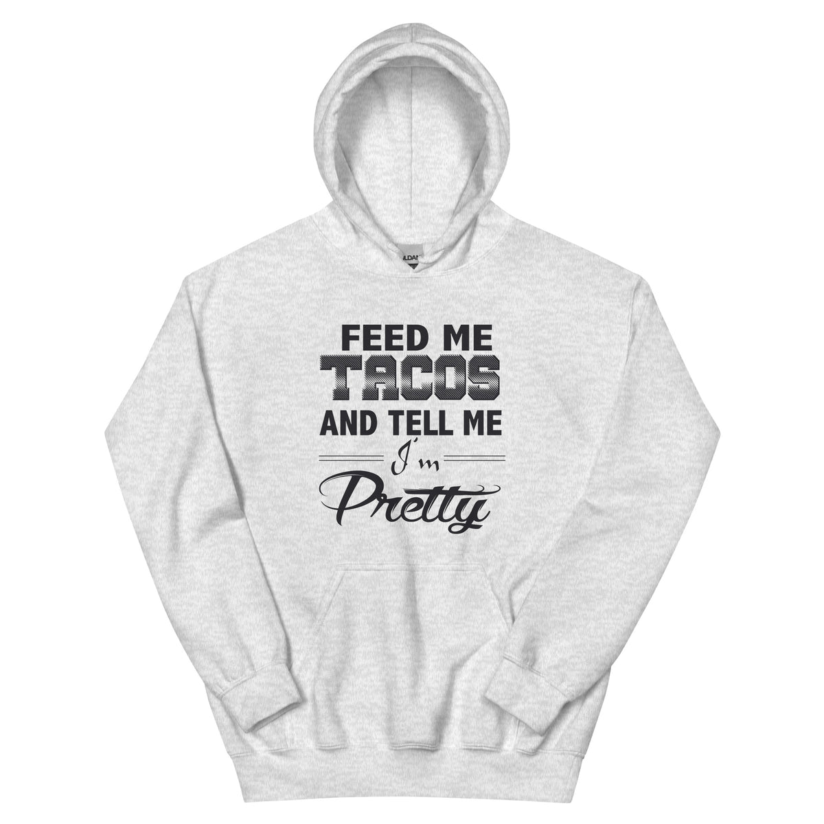 Feed Me Tacos and Tell Me I'm Pretty Unisex Hoodie