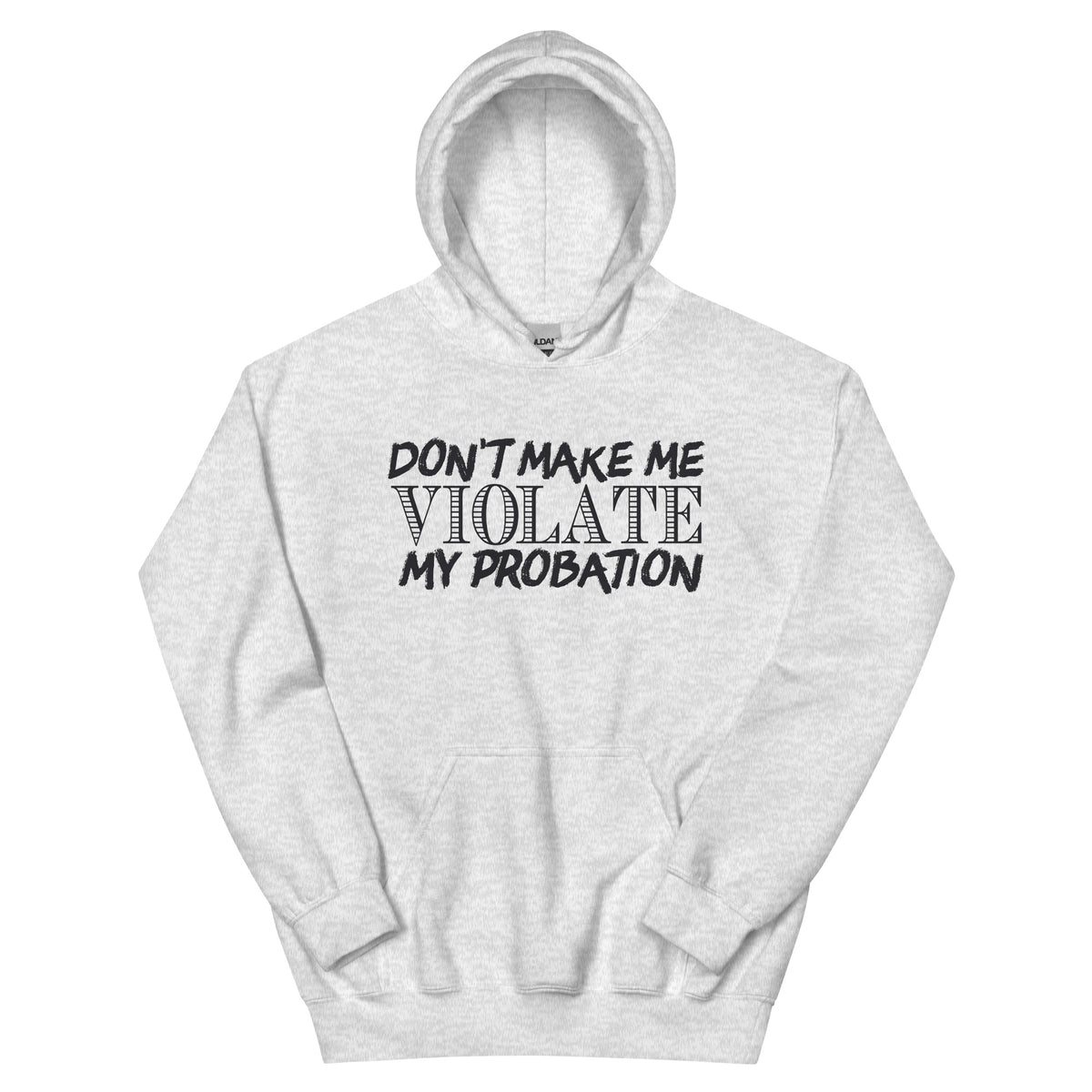 Don't Make Me Violate My Probation Unisex Hoodie