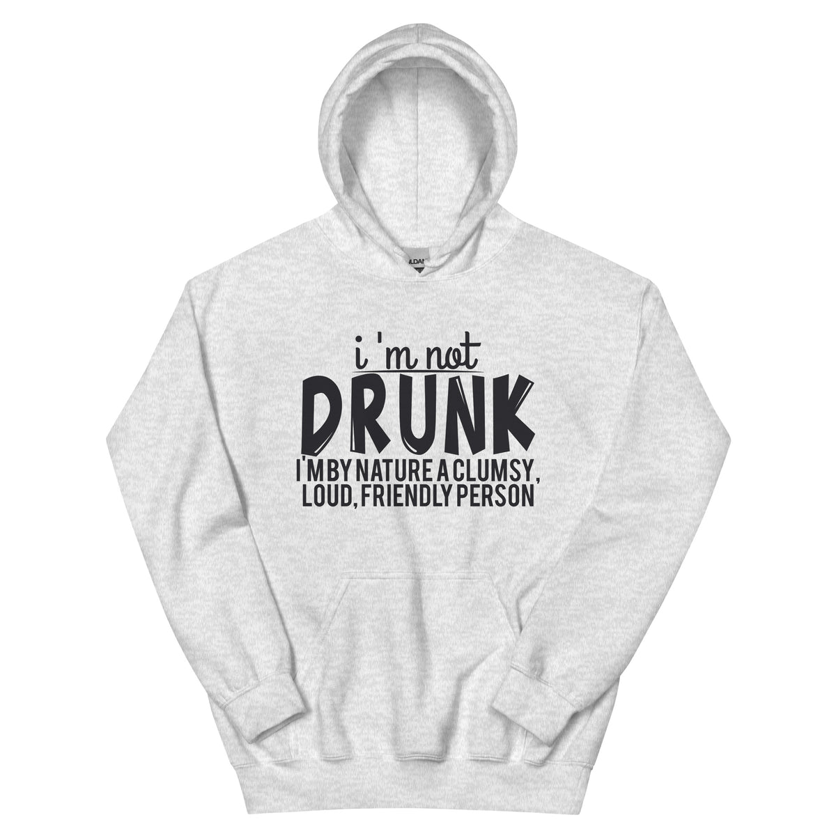 I'm Not Drunk, I'm by Nature a Clumsy, Loud, Friendly Person Unisex Hoodie