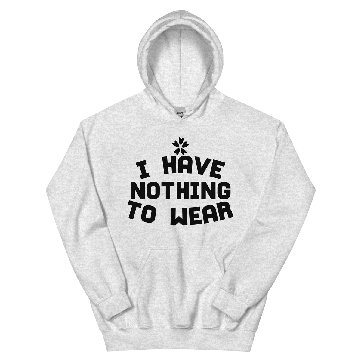 I Have Nothing to Wear Unisex Hoodie