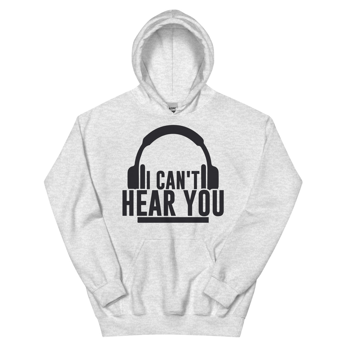 I Can't Hear You Headphones Unisex Hoodie
