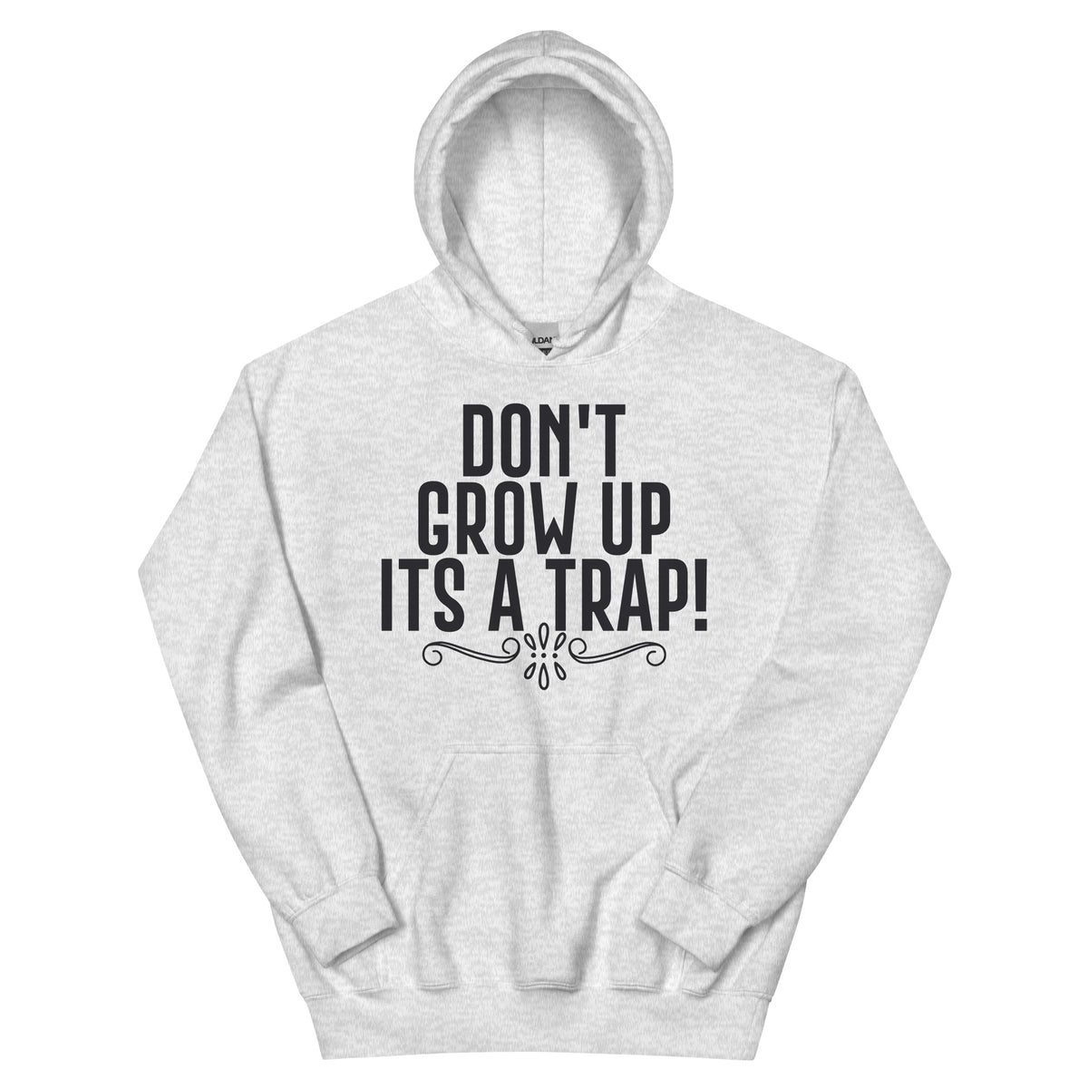 Don't Grow Up, It's a Trap! Unisex Hoodie