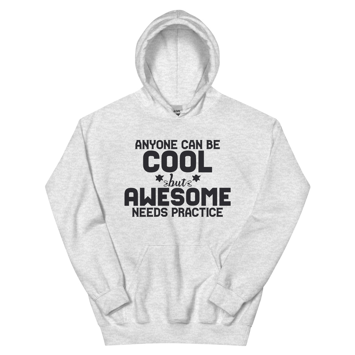 Anyone Can Be Cool but Awesome Needs Practice Unisex Hoodie