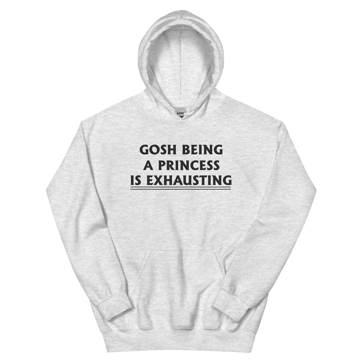 Gosh, Being a Princess Is Exhausting Unisex Hoodie