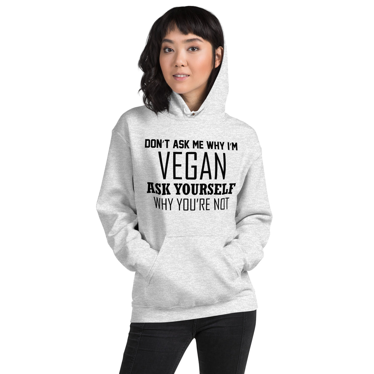 Don't Ask Me Why I'm Vegan, Ask Yourself Why You're Not Unisex Hoodie