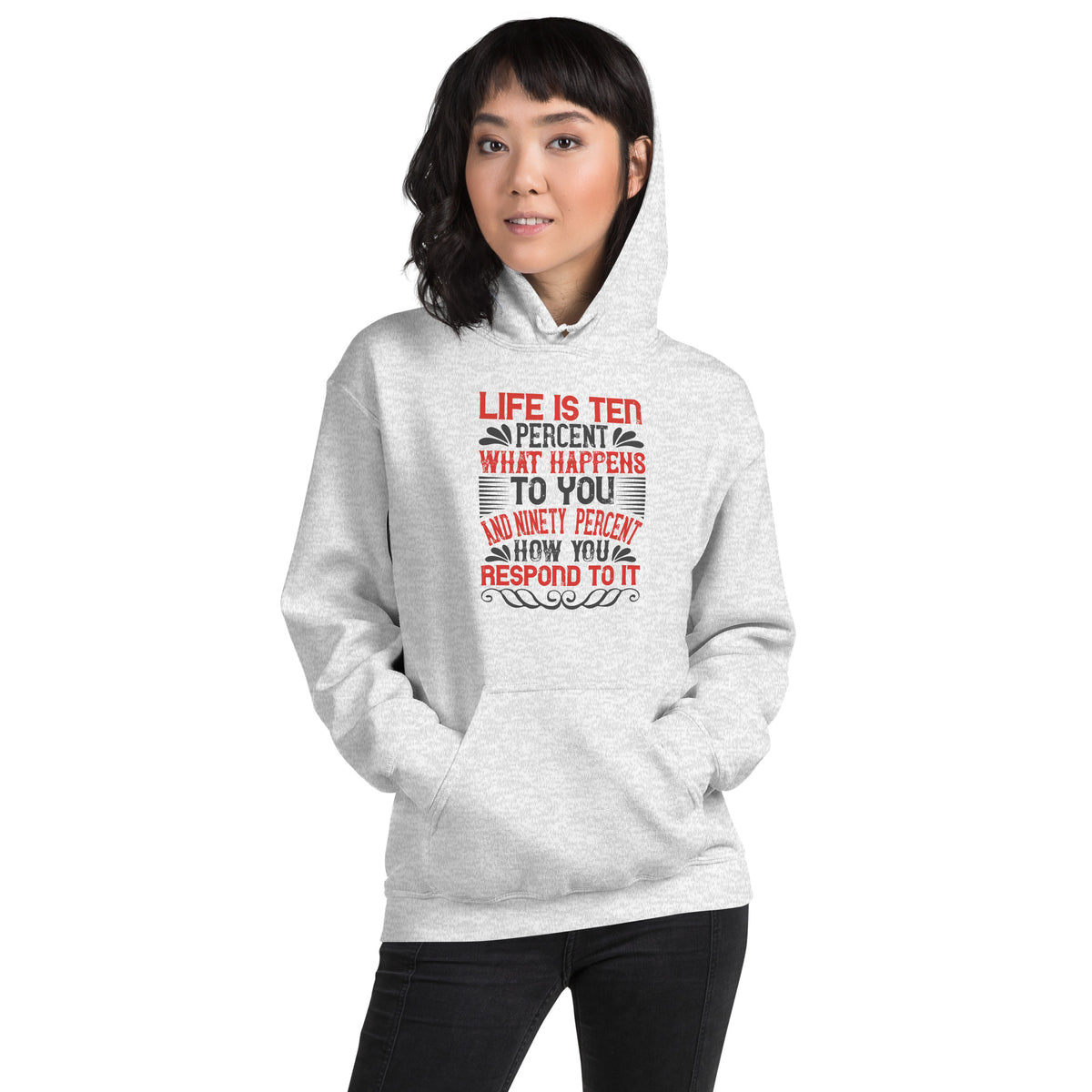 Life Is Ten Percent What Happens to You and Ninety Percent How You Respond to It Unisex Hoodie