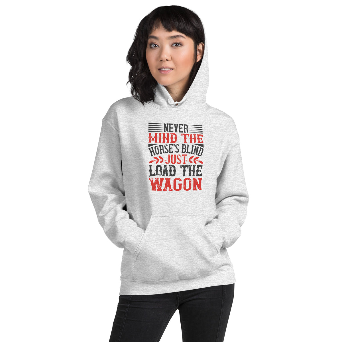 Never Mind the Horse's Blind, Just Load the Wagon Unisex Hoodie