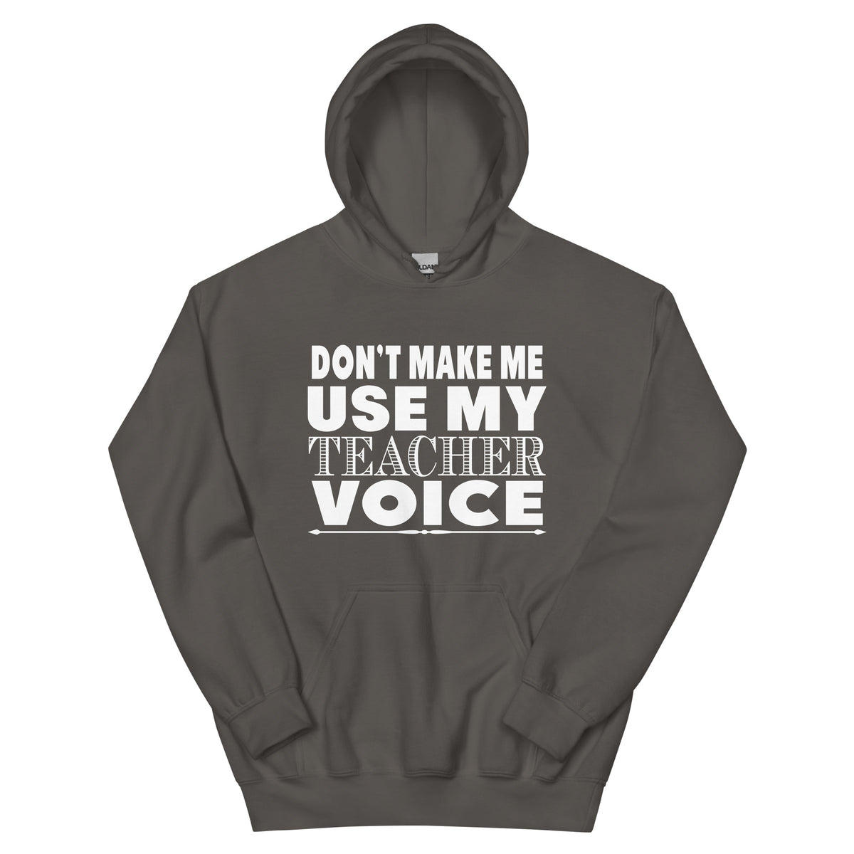 Don't Make Me Use My Teacher Voice Unisex Hoodie