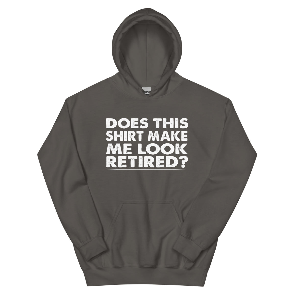 Does This Shirt Make Me Look Retired? Unisex Hoodie