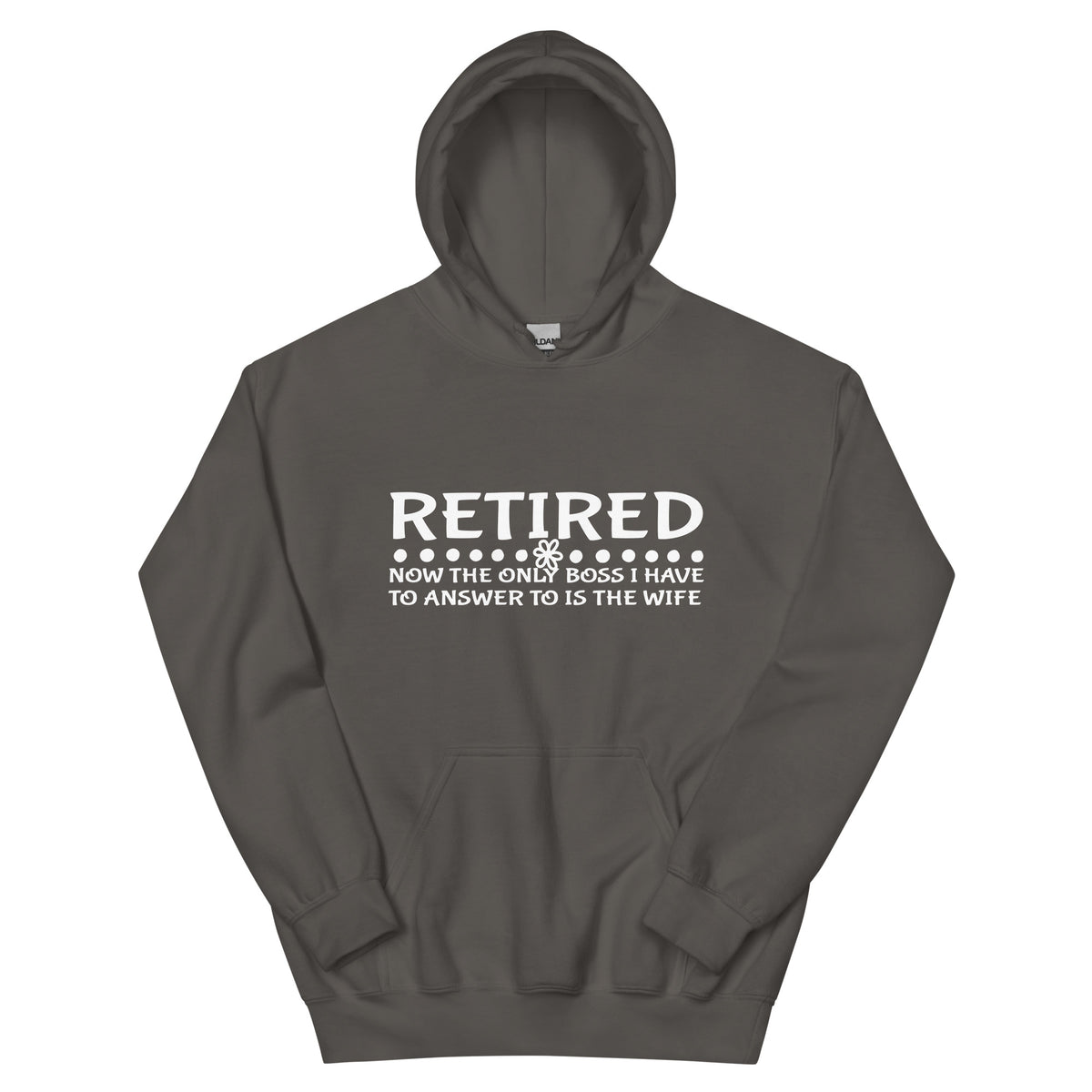 Retired, Now the Only Boss I Have to Answer to Is the Wife Unisex Hoodie