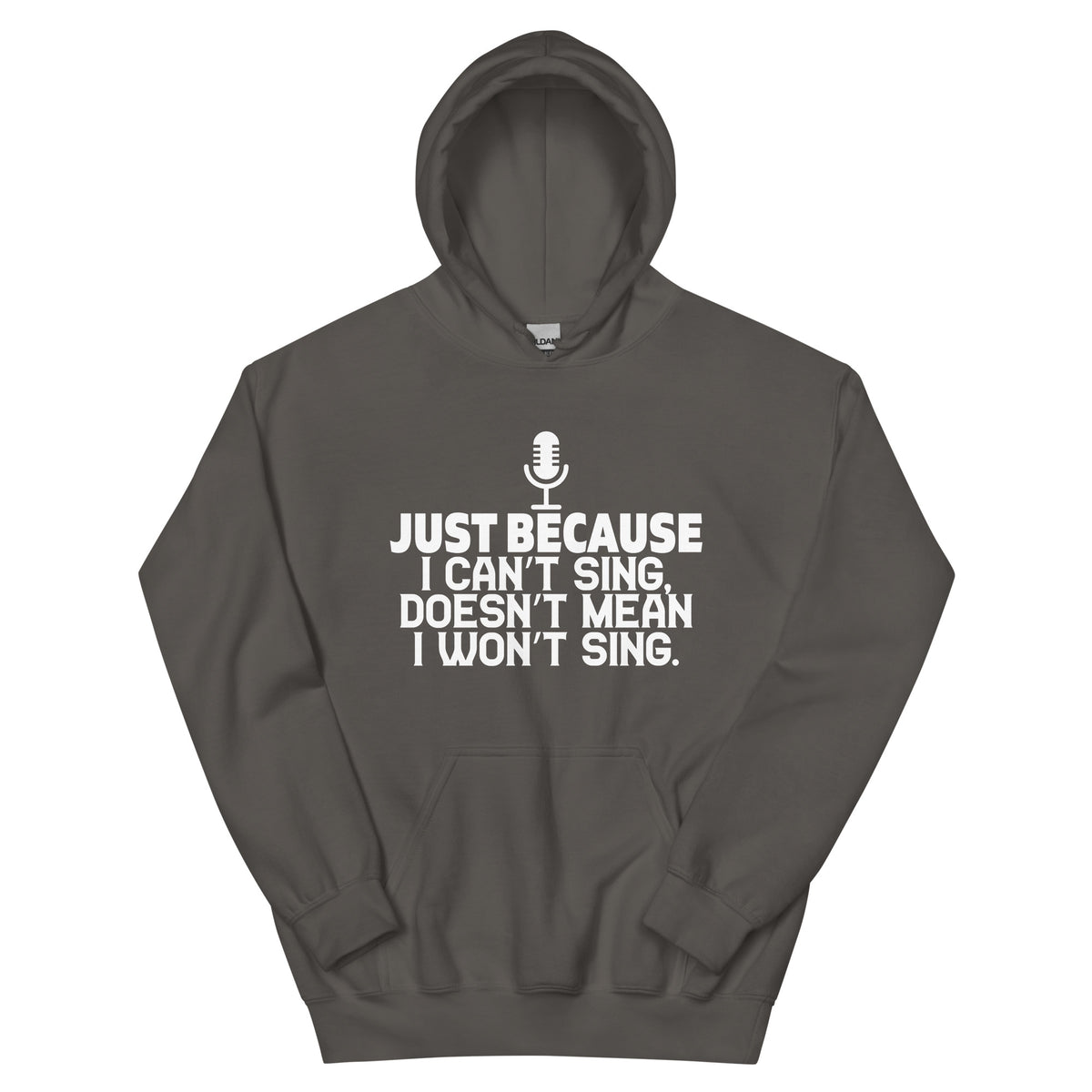 Just Because I Can't Sing Doesn't Mean I Won't Sing Unisex Hoodie