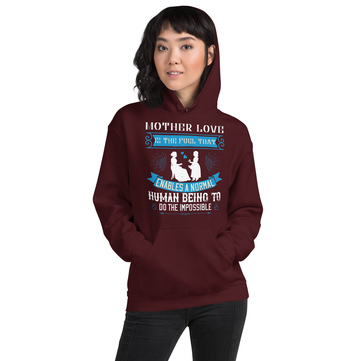 Mother Love Is the Fuel That Enables a Normal Human Being to Do the Impossible Unisex Hoodie