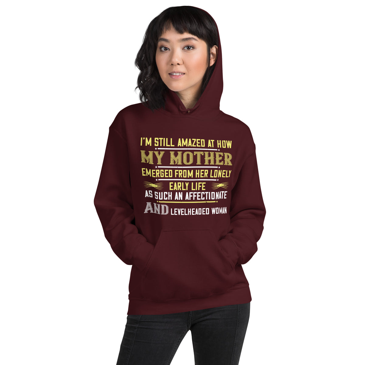 I'm Still Amazed at How My Mother Emerged as Such an Affectionate and Levelheaded Woman Unisex Hoodie