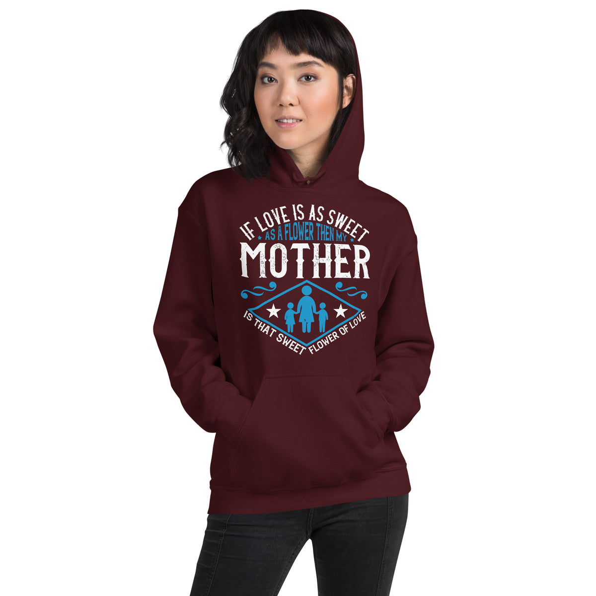 If Love Is as Sweet as a Flower, Then My Mother Is That Sweet Flower of Love Unisex Hoodie