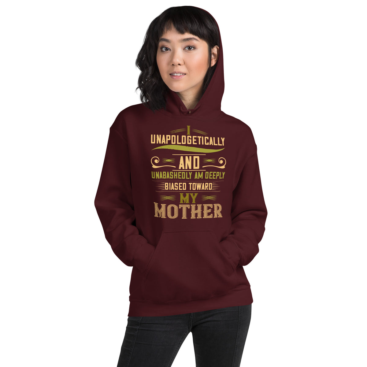 Unapologetically and Unabashedly, I Am Deeply Biased Toward My Mother Unisex Hoodie