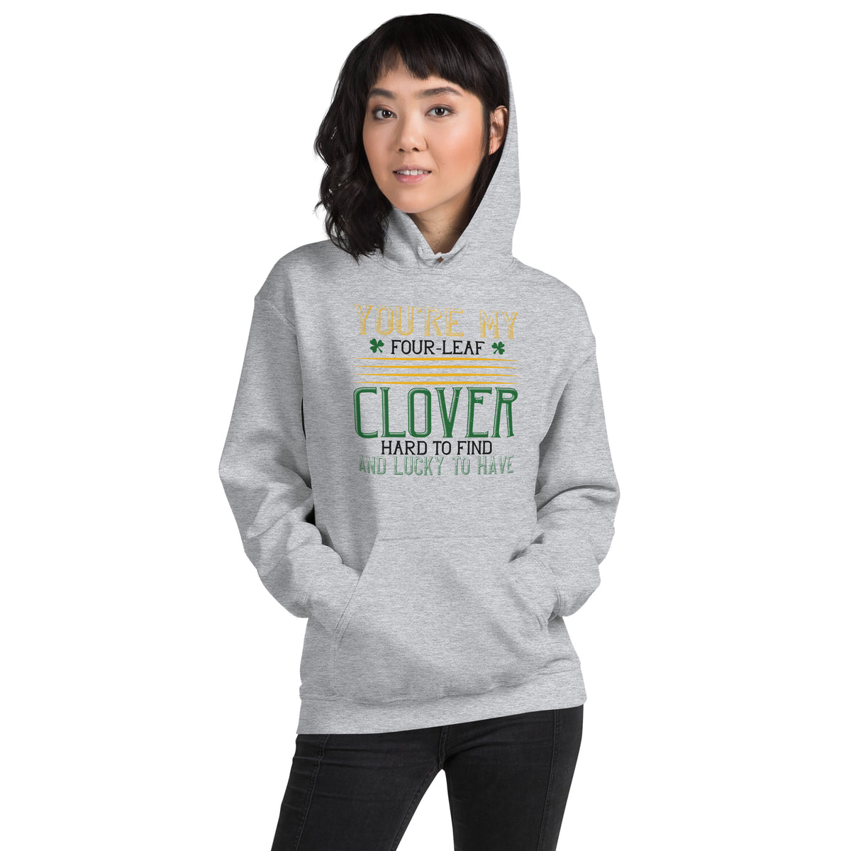 You're My Four-Leaf Clover, Hard to Find and Lucky to Have St. Patrick's Day Unisex Hoodie