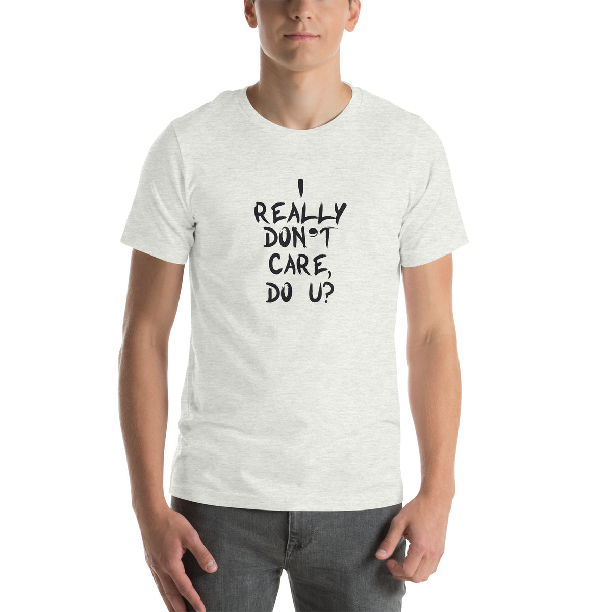 I Really Don't Care, Do U? Unisex T-Shirt