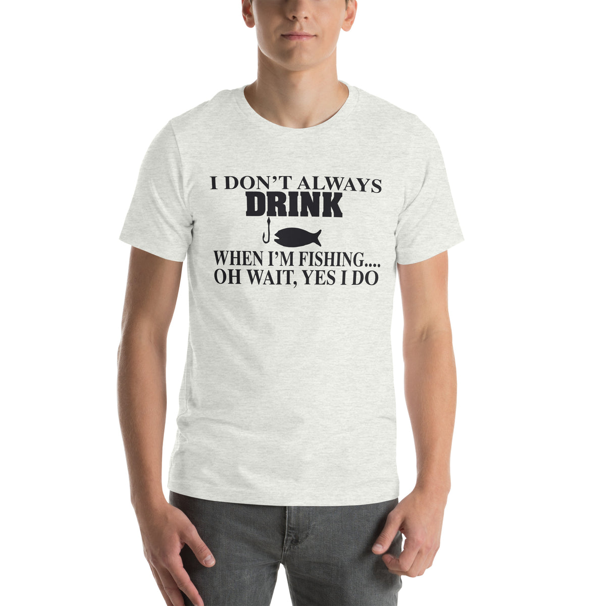 I Don't Always Drink When I'm Fishing... Oh Wait, Yes I Do Unisex T-Shirt