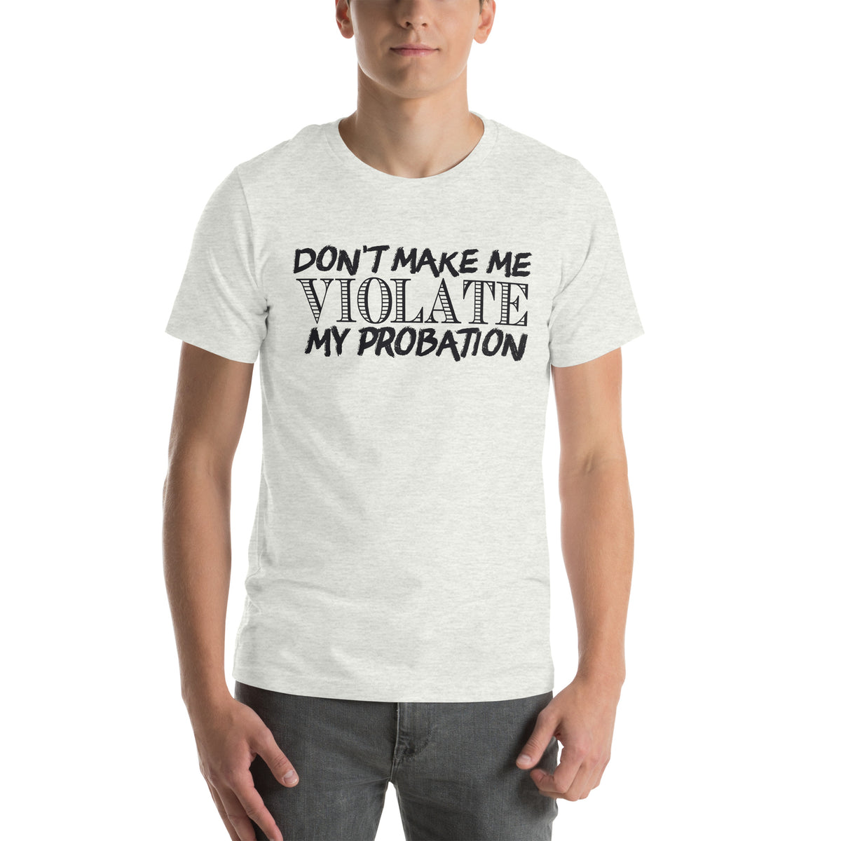 Don't Make Me Violate My Probation Unisex T-Shirt