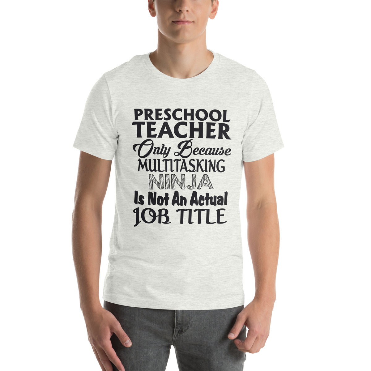 Preschool Teacher: Multitasking Ninja Is Not an Actual Job Title Unisex T-Shirt