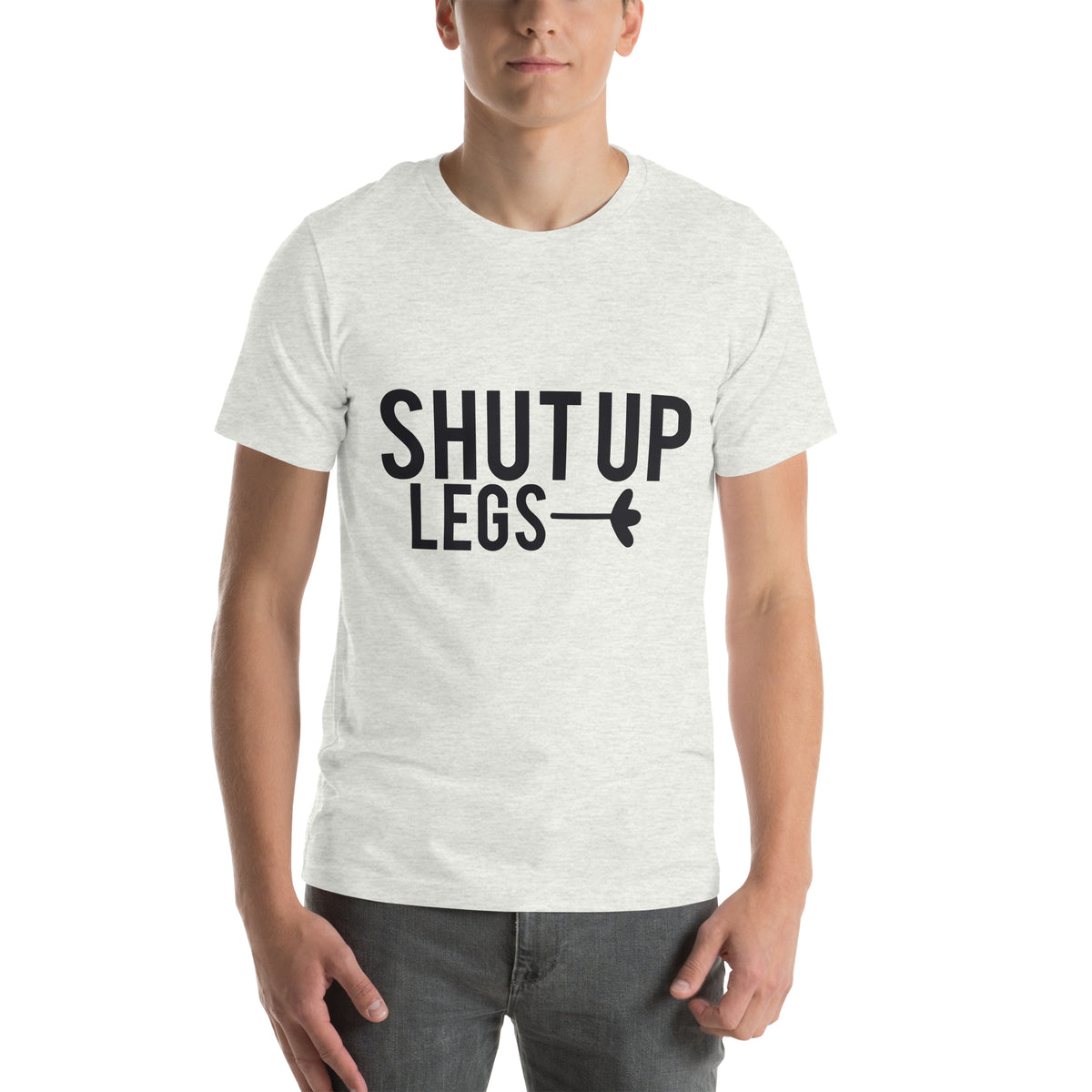 Shut Up Legs Unisex T-Shirt