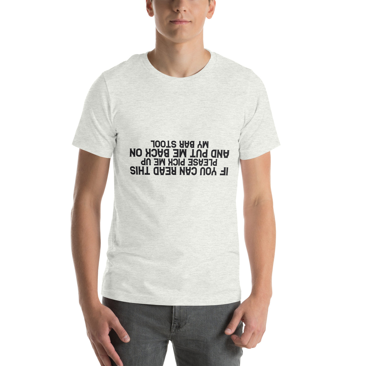 If You Can Read This Please Pick Me Up and Put Me Back on My Bar Stool Unisex T-Shirt