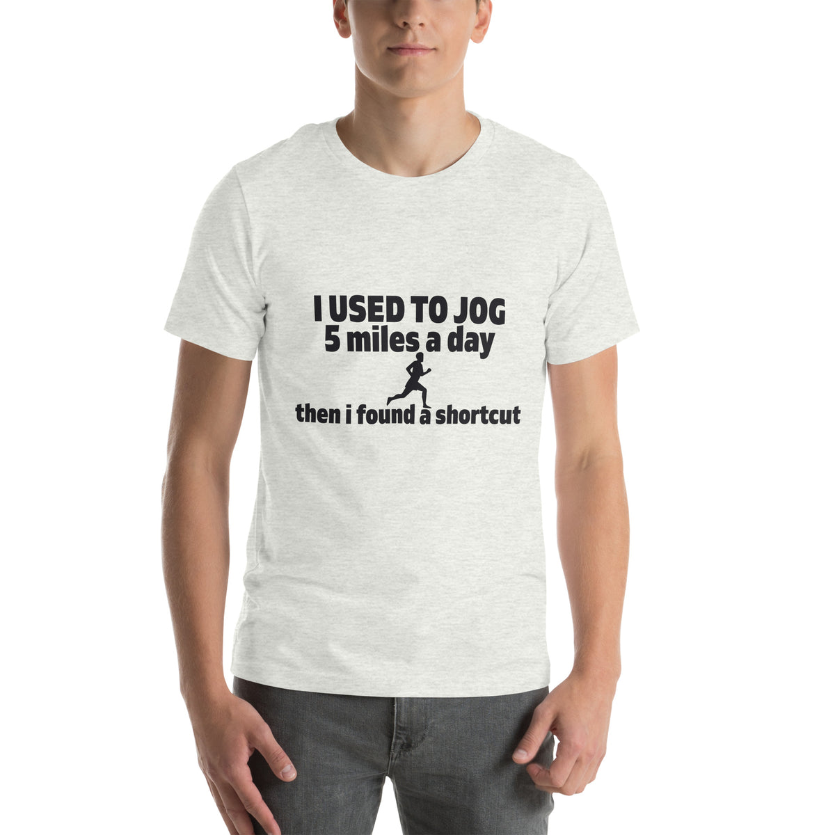 I Used to Jog 5 Miles a Day, Then I Found a Shortcut Unisex T-Shirt