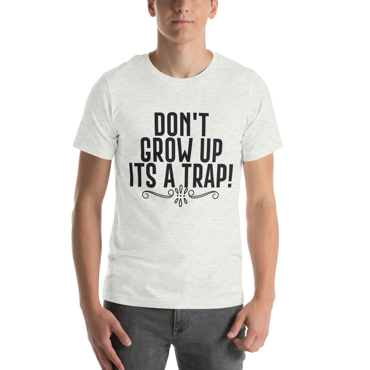 Don't Grow Up, It's a Trap! Unisex T-Shirt