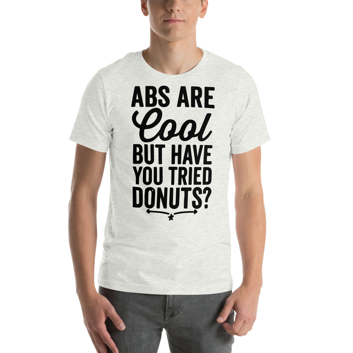 Abs Are Cool but Have You Tried Donuts Unisex T-Shirt