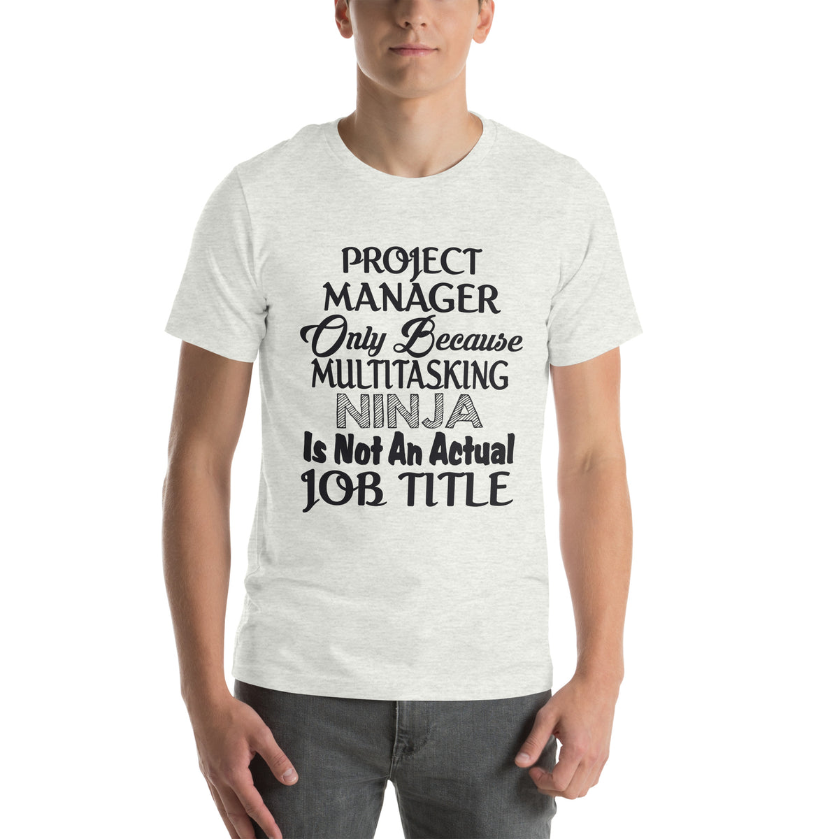 Project Manager: Multitasking Ninja Is Not an Actual Job Title Unisex T-Shirt