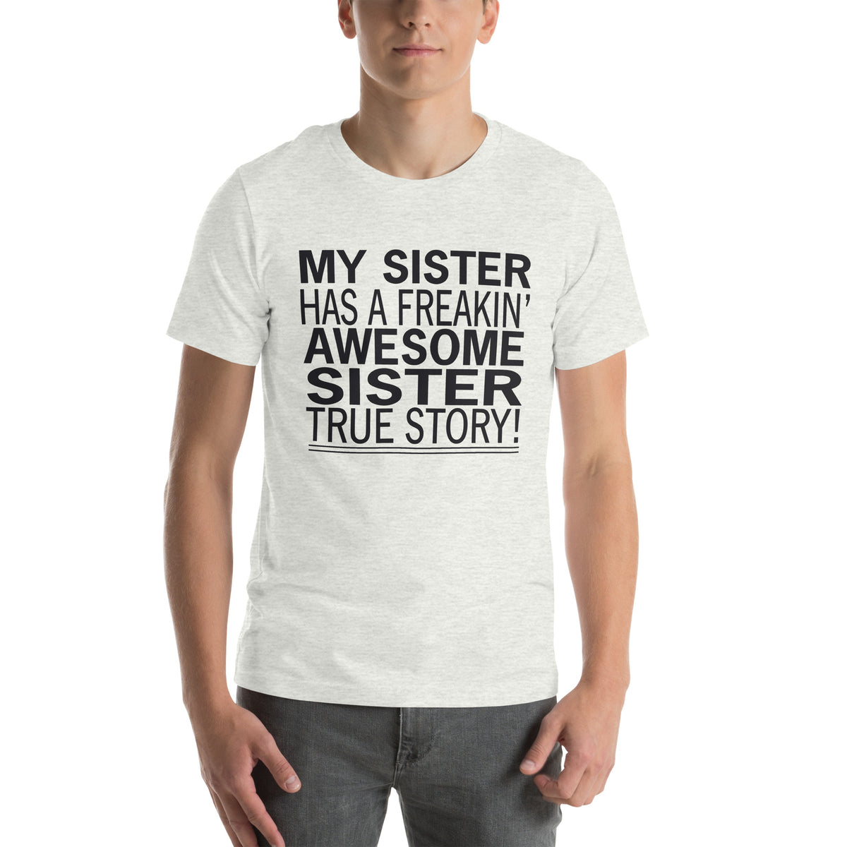 My Sister Has a Freakin' Awesome Sister Unisex T-Shirt