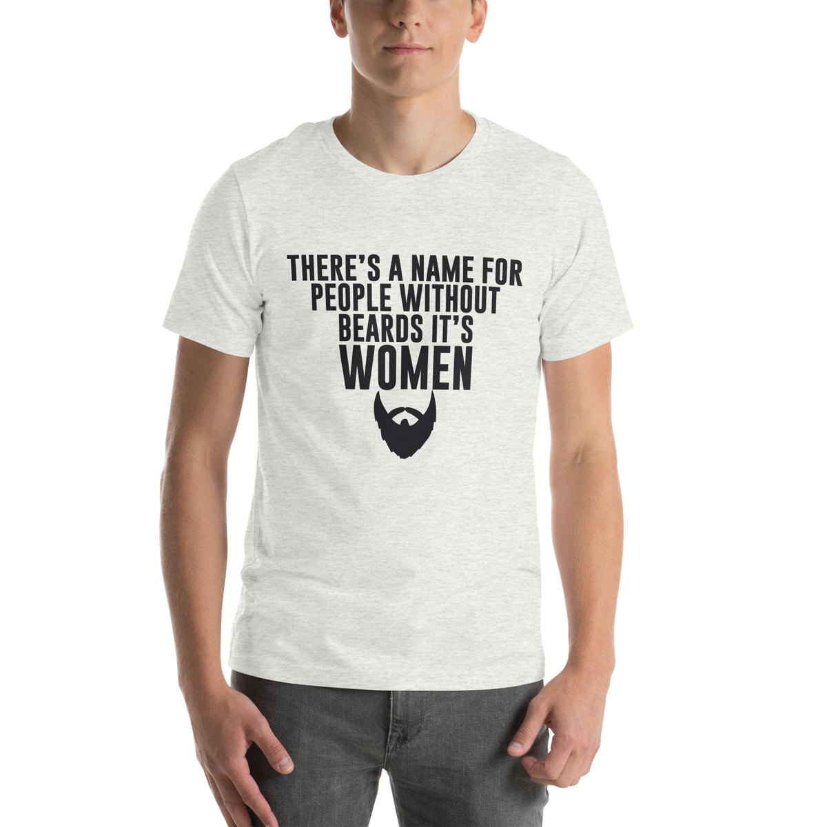 There's a Name for People Without Beards, It's Women Unisex T-Shirt