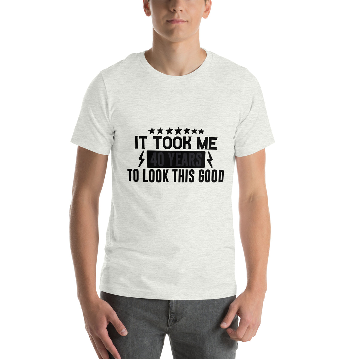 It Took Me 40 Years to Look This Good Unisex T-Shirt
