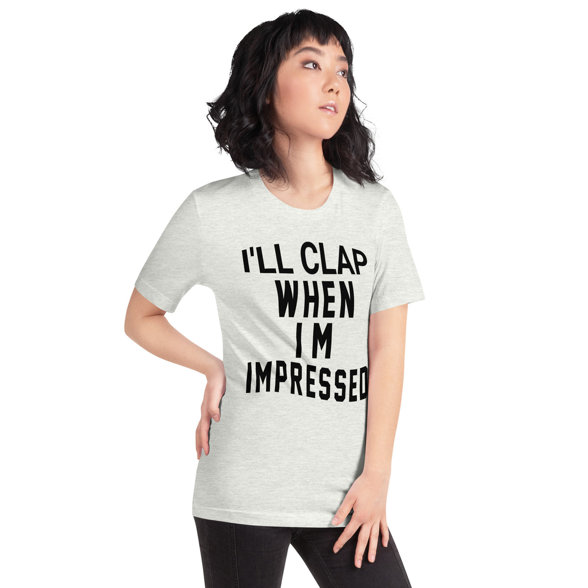 I'll Clap When I'm Impressed Unisex T-Shirt