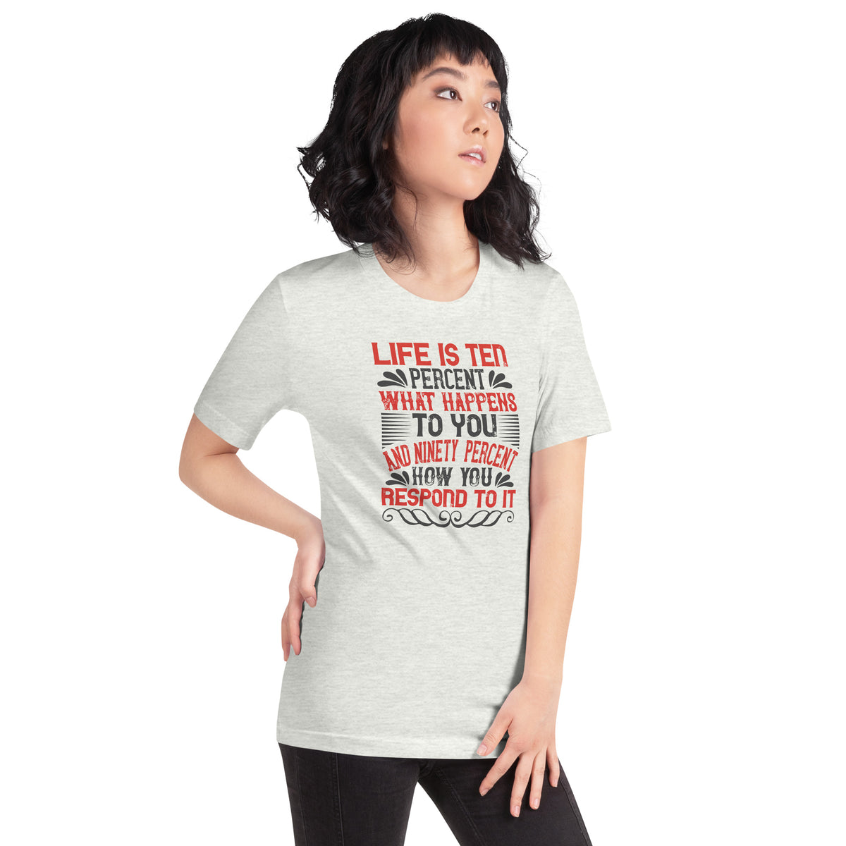 Life Is Ten Percent What Happens to You and Ninety Percent How You Respond to It Unisex T-Shirt