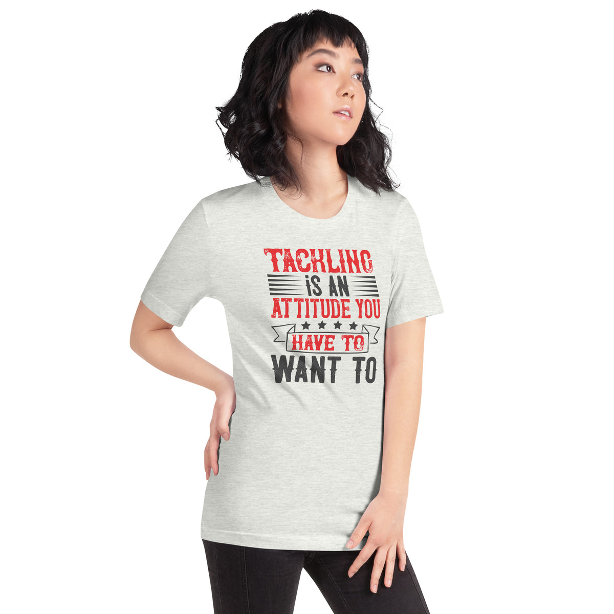 Tackling Is an Attitude, You Have to Want To Unisex T-Shirt